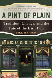 A Pint of Plain : Tradition, Change, and the Fate of the Irish Pub cover image