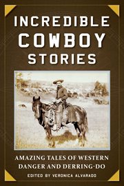 Incredible cowboy stories : amazing tales of Western danger and derring-do cover image