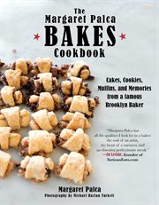 The Margaret Palca Bakes cookbook : cakes, cookies, muffins, and memories from a famous Brooklyn baker cover image