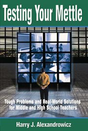 Testing Your Mettle : Tough Problems and Real-World Solutions for Middle and High School Teachers cover image