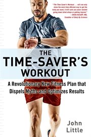 The Time-Saver's Workout : A Revolutionary New Fitness Plan that Dispels Myths and Optimizes Results cover image