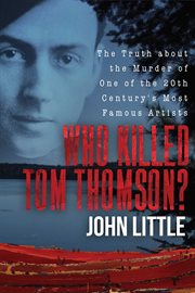 Who killed Tom Thomson? : the truth about the murder of one of the 20th century's most famous ... artists cover image