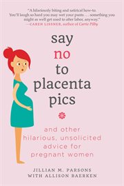 Say no to placenta pics, and other hilarious, unsolicited advice for pregnant women cover image