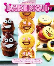 Bakemoji! : emoji cupcakes, cakes, and baking sure to put a smile on any occasion cover image
