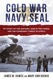 Cold War Navy SEAL : My Story of Che Guevara, War in the Congo, and the Communist Threat in Africa cover image