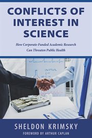 Conflicts of interest in science : how corporate-funded academic research can threaten public health cover image