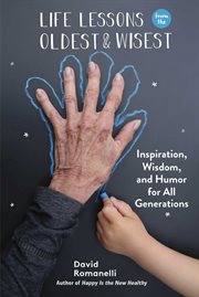 Life lessons from the oldest and wisest : inspiration, wisdom, and humor for all generations cover image