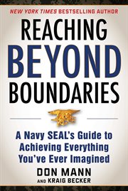 Reaching beyond boundaries : a Navy SEAL's guide to achieving everything you've ever imagined cover image