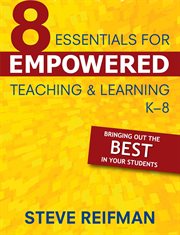 Eight essentials for empowered teaching and learning, K-8 : bringing out the best in your students cover image