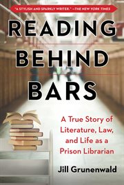 Reading behind bars : a memoir of literature, law, and life as a prison librarian cover image