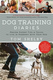Dog Training Diaries : Proven Expert Tips & Tricks to Live in Harmony with Your Dog cover image