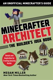 Minecrafter architect : the builder's idea book : details and inspiration for creating amazing builds cover image