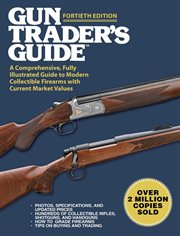 Gun trader's guide : a comprehensive, fully illustrated guide to modern collectible firearms with current market values cover image