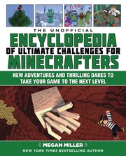The unofficial encyclopedia of ultimate challenges for Minecrafters : new adventures and thrilling dares to take your game to the next level cover image