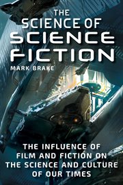 The science of science fiction : the influence of film and fiction on the science and culture of our times cover image