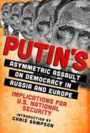 Putin's Asymmetric Assault on Democracy in Russia and Europe : Implications for U.S. National Security cover image