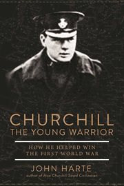 Churchill The Young Warrior : How He Helped Win the First World War cover image