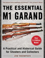 The essential m1 garand. A Practical and Historical Guide for Shooters and Collectors cover image