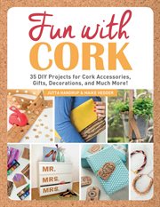 Fun with cork : 35 DIY projects for cork accessories, gifts, decorations, and much more! cover image
