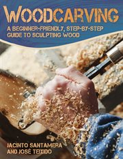 Woodcarving : a beginner-friendly, step-by-step guide to sculpting wood cover image