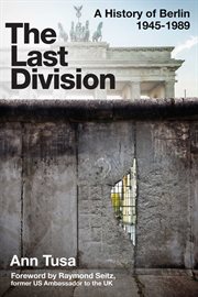 The Last Division : Berlin, the Wall, and the Cold War cover image