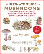 The ultimate guide to mushrooms : how to identify and gather over 200 species throughout North America and Europe cover image