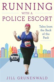 Running with a police escort : tales from the back of the pack cover image