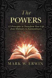 The Powers : 12 Principles to Transform Your Life from Ordinary to Extraordinary cover image