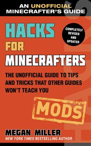 Hacks for Minecrafters : the unofficial guide to tips and tricks that other guides won't teach you. Mods cover image
