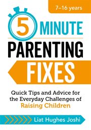 5-Minute Parenting Fixes : Quick Tips and Advice for the Everyday Challenges of Raising Children cover image