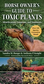 Horse owner's guide to toxic plants. Identifications, Symptoms, and Treatments cover image