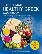 The ultimate healthy Greek cookbook : 75 authentic recipes for a Mediterranean diet cover image