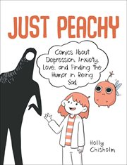 Just peachy : comics about depression, anxiety, love, and finding the humor in being sad cover image
