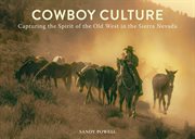 Cowboy culture : capturing the spirit of the old west in the sierra nevada cover image