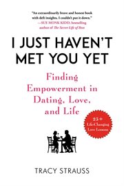 I just haven't met you yet : finding empowerment in dating, loving, and life cover image