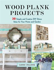 Wood plank projects : 30 simple and creative DIY décor ideas for your home and garden cover image