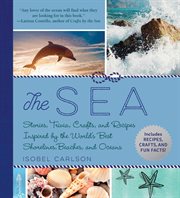 The Sea : a Celebration of Shorelines, Beaches and Oceans cover image