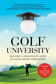 Golf university : become a better putter, driver, and more, the smart way cover image