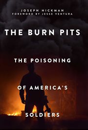 The Burn Pits : The Poisoning of America's Soldiers cover image