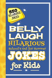 Belly laugh hilarious school's out for summer jokes for kids : 350 hilarious summer jokes cover image