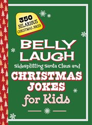BELLY LAUGH SIDESPLITTING SANTA CLAUS AND CHRISTMAS JOKES FOR KIDS : 350 hilarious... christmas jokes! cover image