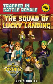 The squad of Lucky Landing : an unofficial Fortnite adventure novel cover image