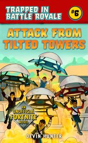 Attack from tilted towers : an unofficial Fortnite novel cover image