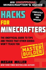 Hacks for minecrafters : the unofficial guide to tips and tricks that other guides won't teach you. Master Builder cover image