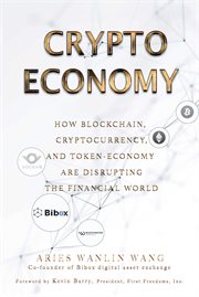 Crypto economy : how blockchain, cryptocurrency, and token-economy are disrupting the financial world cover image