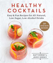 Healthy cocktails : easy & fun recipes for all-natural, low-sugar, low-alcohol drinks cover image