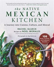 The Native Mexican Kitchen : A Journey into Cuisine, Culture, and Mezcal cover image
