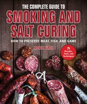 The complete guide to smoking and salt curing : how to preserve meat, fish, and game cover image