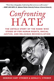 Confronting hate : the untold story of the rabbi who stood up for human rights, racial justice, and religious reconciliation cover image