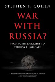 War with Russia : from Putin and Ukraine To Trump and Russiagate cover image